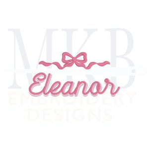 May include: Pink embroidery design with the name "Eleanor" and a bow above it. The design is surrounded by the text "MKR Embroidery Designs".