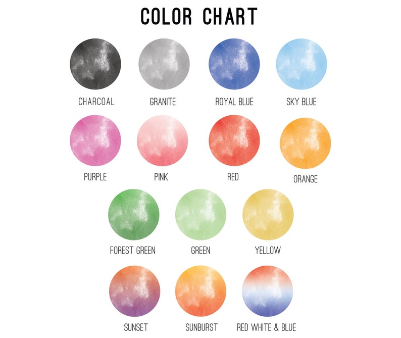 May include: A color chart with watercolor circles in various hues, including charcoal, granite, royal blue, sky blue, purple, pink, red, orange, forest green, green, yellow, sunset, sunburst, and red white & blue. The text "COLOR CHART" is at the top.
