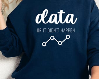 Data Or It Didn't Happen Crewneck Sweatshirt, Behavior Analyst Shirt, Therapist Hoodie, ABA Shirt, Data Engineer Shirt, Data Collection Tee