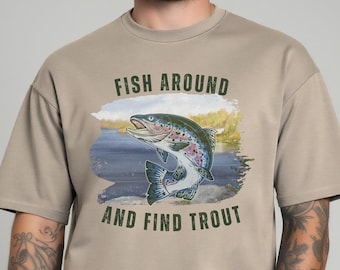 Fish Around And Find Trout Shirt, Funny Fishing Tshirt, Unisex Fish Shirt, Rainbow Trout Tee, Trout Fishing Shirt, Fly Fishing Tshirt Gift