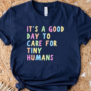 It&#39;s A Good Day To Care For Tiny Humans Shirt, Daycare Teacher Tshirts, Preschool Shirts, Toddler Teacher, Daycare Director, Childcare Gifts