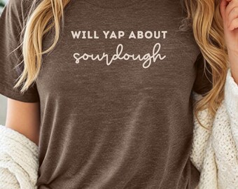 Will Yap über Sauerteig Shirt, Sauerteig Tshirts, Sauerteig Bäcker Geschenk, Geschenk für Sauerteig Liebhaber, Sauerteig Starter Shirt, Gehöft Geschenk