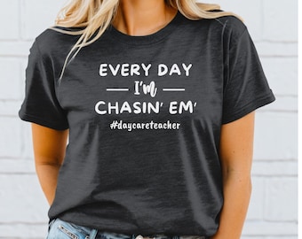 Every Day I'm Chasin' Em' Shirt, Daycare Teacher Shirt, Funny Daycare Teacher Tee, Daycare Director, Daycare Teacher Gift, Toddler Teacher