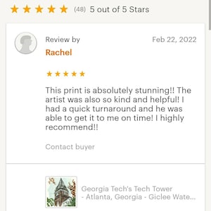 May include: A five-star review for a print of Georgia Tech's Tech Tower in Atlanta, Georgia. The review states "This print is absolutely stunning!! The artist was also so kind and helpful! I had a quick turnaround and he was able to get it to me on time! I highly recommend!!"