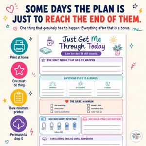 May include: A printable daily planner sheet titled Just Get Me Through Today with sections for one must-do task, bonus tasks, bare minimum self-care checkboxes, a battery-style energy tracker, and space for notes on what would help right now.