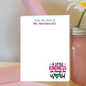 A Little Kindness Can Change the World Teacher Notepad - Kindness Matters Notepad - Be Kind Notepad -Personalized Teacher Notepad