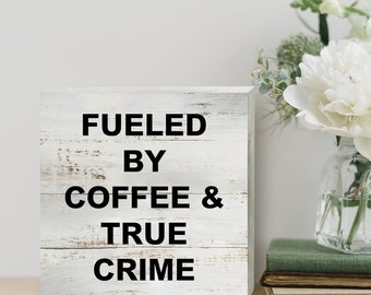 Funny Coffee Wooden Box Sign Desk Decor Rustic Fueled by Coffee and True Crime Wood Block Plaque Box Sign for Home