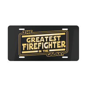 Custom Greatest Firefighter In The Galaxy Vanity Plate, Unique Firefighter Gift, Firefighter Appreciation, Personalized License Plate