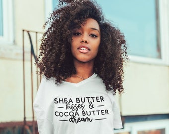 Shea Butter Kisses and Cocoa Butter Dreams ladies t-shirts | women t-shirt | graphic t-shirts| self esteem t-shirts | Faith based shirts
