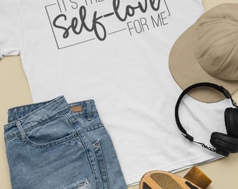 it's the self love for me   affirmation T-shirt