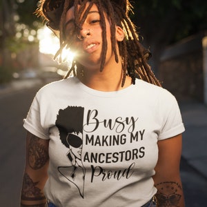 Busy Making My Ancestors Proud Graphic tee| Pro Black Theme | Afrocentric Tee| Graphic Woman Tee| Pro Ancestors Tee| Girl Graphic T-Shirt