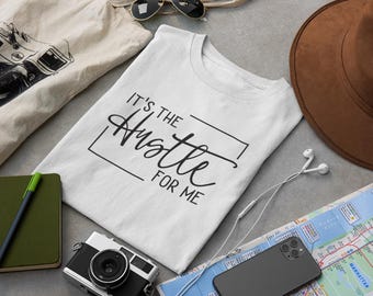 Its the Hustle for me  affirmation T-shirt money bag  urban, graphic tee, mind set, elevation, grewth, movement determination
