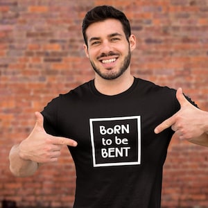 BORN To Be BENT Tshirt - Gay Shirts, Gay Tshirts, Queer Tshirt, LGBT shirts, Gay Pride Shirt, For Gay Men, Non Binary