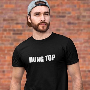 HUNG TOP SHIRT / Gay Tshirt / Fetishwear For Men / Gift for gay men / Gay Fashion / For Boyfriend / Gay Pride Shirt / Bareback Shirt