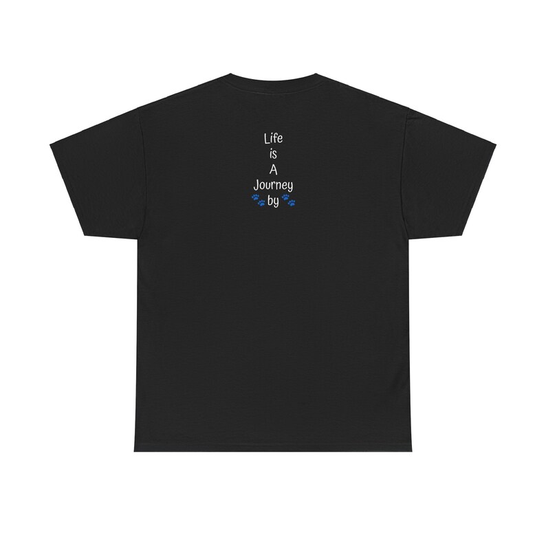 May include: Black short sleeve t-shirt with a vertical text graphic on the back. The text reads: 'Life is A Journey by' with small paw prints underneath. The shirt is a classic fit and is made of 100% cotton.
