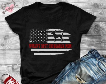 Chihuahua Gift, Chihuahua Shirt, World's Best Chihuahua Mom Shirt, Funny Shirt For Mom, Shirt For Wife, Chihuahua Lover Gift For Women