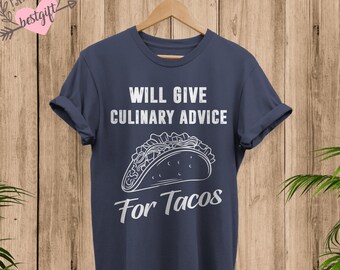 Tacos Shirt, Tacos Gift, Will Give Culinary Advice For Tacos Shirt, Funny Culinary Shirt, Culinary Shirt, Culinary Gift, Funny Cooking Shirt