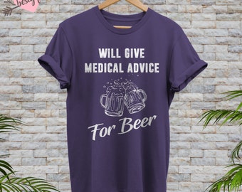 Will Give Medical Advice For Beer Shirt, Birthday Present, Gifts For Her, Gifts For Birthday, Beer Lover Gifts, Gifts For Him, Funny Shirt