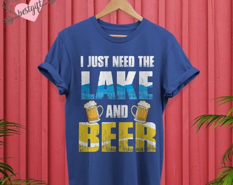 I Just Need The Lake And Beer Tshirt, Funny Tshirt For Beer Lover, Best Gift For Father, Shirt For Husband, Christmas Gift, Beer Day Shirt