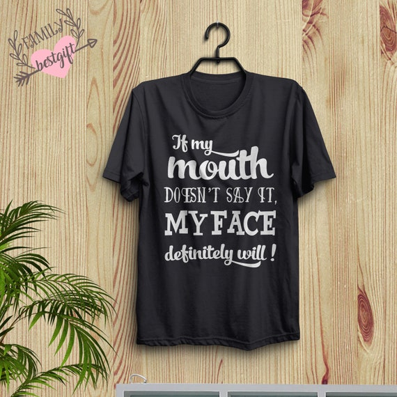 Personalised Custom Mom Gift,Funny Sarcastic Shirts,If My Mouth Doesn/'t Say It My Face Definitely Will,Mothers Day shirt,Gift for Mom