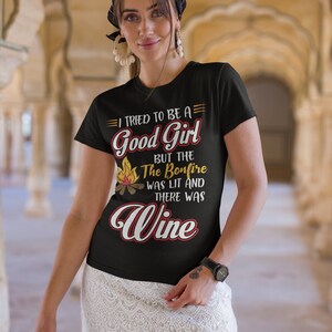 I Tried To Be A Good Girl But Then The Bonfire Was Lit And There Was Wine, Camping Shirt For Men, Women, Wine and Camping Shirt, Camper Tee