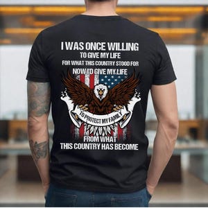 I Was Once Willing To Give My Life For What This Country Stood For Now Shirt, Veteran Lover Shirt, Best Gift Idea Shirt, Awesome Army Shirt