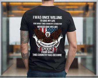 I Was Once Willing To Give My Life For What This Country Stood For Now Shirt, Veteran Lover Shirt, Best Gift Idea Shirt, Awesome Army Shirt