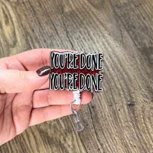 You’re Done You’re Done Badge Reel | Nurse Badge Reel | Gifts For Nurses | Acrylic Badge Reel | Glitter Badge Reel | Funny Badge Reel | RN