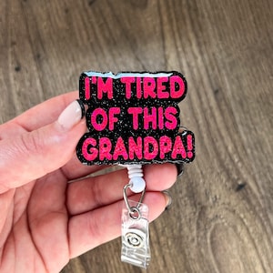 Tired Grandpa Badge Reel | Nurse Badge Reel | Gift For Nurses | Glitter Badge Reel | RN | Healthcare | Acrylic Badge Reel | Funny Badge Reel