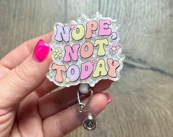 Nope Not Today Badge Reel | Nurse Badge Reel | Funny Badge Reel | Acrylic Badge Reel | Glitter Badge Reel | RN Badge Reel | Sassy Badge Reel