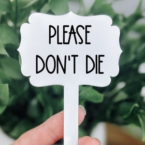 Plant Stake, Plant Stake, Plant Sign, Plant Marker Pick, Garden Sign, Acrylic Garden Marker, Plant Gift, Garden Sign, Please Don&#39;t Die
