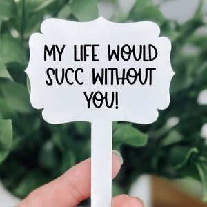 Plant Stake, Plant Stake, Plant Sign, Plant Marker Pick, Garden Sign, Acrylic Garden Marker, Plant Gift, Garden Sign, My Life Would Succ