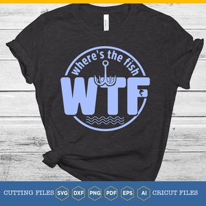 WTF T-shirt svg | Funny Fishing Where is the Fish svg | Fishing tee | Fisherman | fishing | Fish Hook svg | Fathers Day svg | Gift for Dad