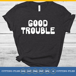 Good Trouble SVG, Good Trouble John Lewis SVG, Good Trouble t shirt, Good Trouble shirt, Good Trouble John Lewis shirt, John Lewis svg,