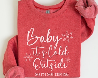 Baby It's Cold Outside So I'm Not Coming Shirt Funny Women's Christmas Sweatshirt Winter TShirt for Holiday Party Adult Shirt Xmas Snowflake