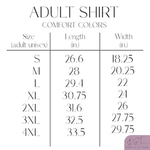 May include: A white graphic with text for adult unisex shirt sizes. The text includes "ADULT SHIRT" and "COMFORT COLORS". The size chart shows measurements in inches for length and width, ranging from S to 4XL.