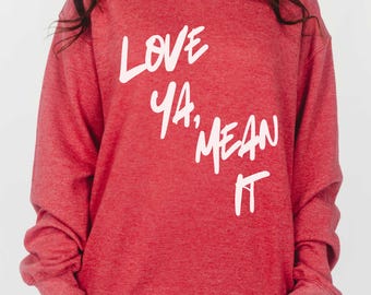 Love Ya Mean It Women's Valentine's Day Shirt Love You, Mean It Shirt for Women Trendy Valentine Tee for Girl Love You Shirt Love Sweatshirt