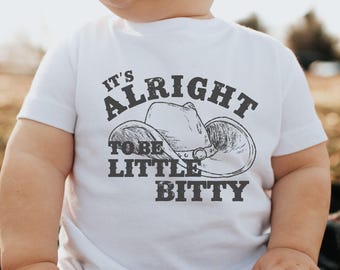 Little Bitty Toddler Tee Kids Western Wear Cowboy Sweatshirt for Boy Cowgirl Tee Simple Country Style Tshirt It's Alright to Be Little Bitty