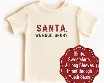 Santa We Good Bruh Christmas Shirt for Boy Christmas Sweatshirt Funny Christmas Long Sleeve Tee for Toddler Christmas Shirt Santa's Favorite