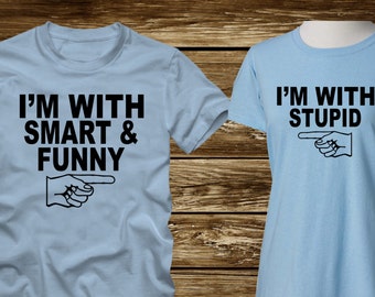 Matching T-Shirts - I'm With Stupid / Smart & Funny -Men's and Women's Sizes Available -south park cartman boyfriend girlfriend husband wife