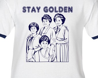 STAY GOLDEN - Premium T-Shirt -Many Color Options-Ringers/Cottons/Blends/Tank Tops - the golden girls betty white bea arthur