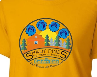 SHADY PINES Retirement Home Golden Girls T-Shirt -Adult Womens sizes S-3Xl many colors - 80s TV dorothy sophia rose blanche betty white bea