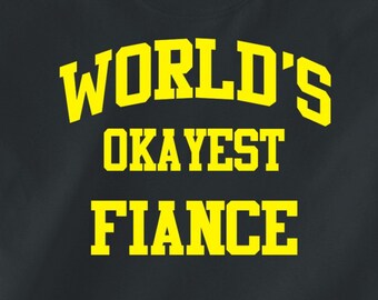 World's OKAYEST FIANCE - T-Shirt for Adults -funny shirt gift christmas birthday holiday present sibling family-many colors-276