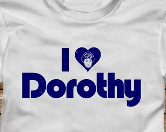 I HEART DOROTHY Tshirt T-Shirt Adult sizes S-3Xl -Betty White Bea Arthur The Golden Girls heart love blanche Rose Sofia 80s Tv stay golden