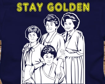 STAY GOLDEN - Golden Girls on dark T-Shirt -Adult sizes S-3Xl many colors -tshirt Betty White Bea Arthur Rose Dorothy Blanche Sofia 80s Tv