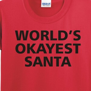 World&#39;s OKAYEST SANTA - T-Shirt for Adults -funny shirt gift christmas birthday holiday present sibling family-many colors-300