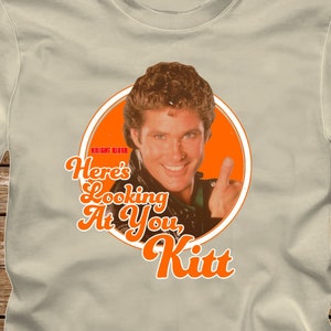 HERE&#39;S LOOKING At You Kitt - Knight Rider T-Shirt - fun 80s Tshirt Adult sizes - Michael David Hasselhoff 1982 pontiac trans am -414