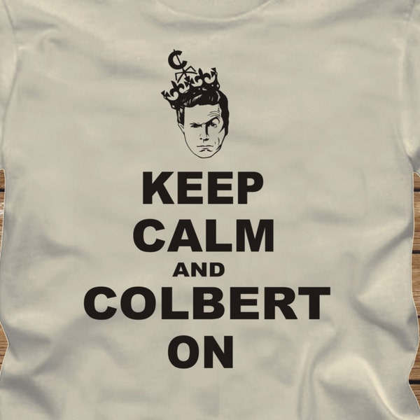 KEEP CALM and COLBERT On T-Shirt - funny Stephen Colbert report john stewart daily show chive steven tshirt - 448