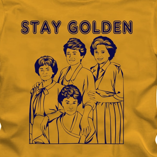 STAY GOLDEN - Golden Girls Tshirt T-Shirt Adult sizes S-3Xl -Betty White Bea Arthur Rose Dorothy Blanche Sofia 80s Tv