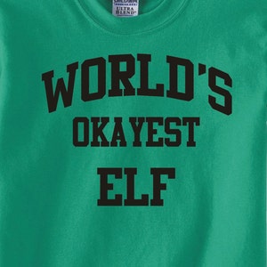 World&#39;s OKAYEST ELF - T-Shirt for Adults -funny shirt gift christmas birthday holiday present sibling family-many colors-303